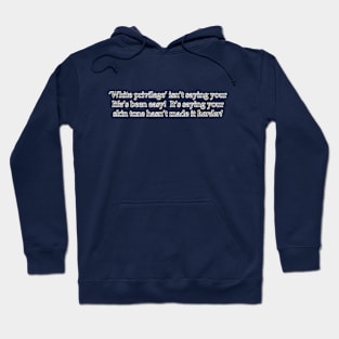 White Privilege Isn't Saying Your Life's Been Easy! Hoodie